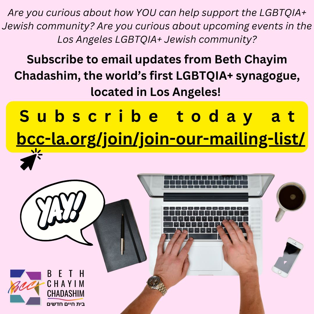 Are you signed up to receive emails from Beth Chayim Chadashim? If not... well, what are you waiting for? Go to bcc-la.org/join/join-our-mailing-list to get updates from the world's first LGBTQIA+ synagogue, located in Los Angeles!

#BCC #BethChayimChadashim #LGBT #LGBTQ #LGBTQIA #GayJews #LesbianJews #TransJews #QueerJews #JewishLA #LosAngeles