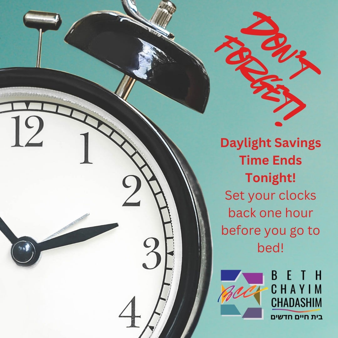 Don't forget! Daylight Savings Time ends tonight! Set your clocks back one hour before you go to bed!

#DST #DaylightSavingsTime #BCC #BethChayimChadashim #LGBT #LGBTQ #LGBTQIA #GayJews #LesbianJews #TransJews #QueerJews #JewishLA #LosAngeles