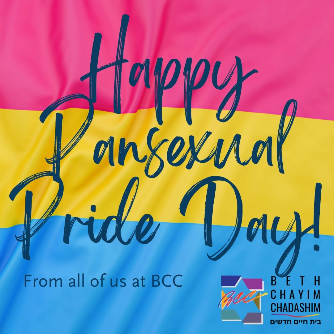 Happy Pansexual Pride Day from all of us at BCC!

#BCC #BethChayimChadashim #LGBT #LGBTQ #LGBTQIA #PansexualPrideDay #Pansexual #Panromantic #PansexualJews #QueerJews #GayJews #LesbianJews #TransJews #JewishLA #LosAngeles