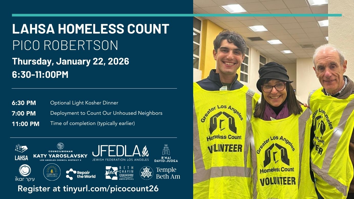We invite you to join us to participate in the 2026 Greater Los Angeles Homeless Count, an annual initiative of the Los Angeles Homeless Services Authority (LAHSA). The Homeless Count is critical to helping the thousands of individuals experiencing homelessness across Los Angeles County by identifying the areas of greatest need and allowing for a more effective allocation of resources and services. If you can’t join us on January 22nd, you may also sign up to count in your local neighborhood.

LAHSA Homeless Count
Thursday, January 22, 2026 — 6:30 - 11:00 PM*
Pico-Robertson address provided in advance of the event
Light Kosher dinner will be available at 6:30 PM
*The volunteer experience is typically completed before 11:00 PM
Volunteers must be 18 or older.

Register at tinyurl.com/picocount26

#BCC #BethChayimChadashim #LAHSA #HomelessCount #PicoRobertson #LosAngeles #JewishLA