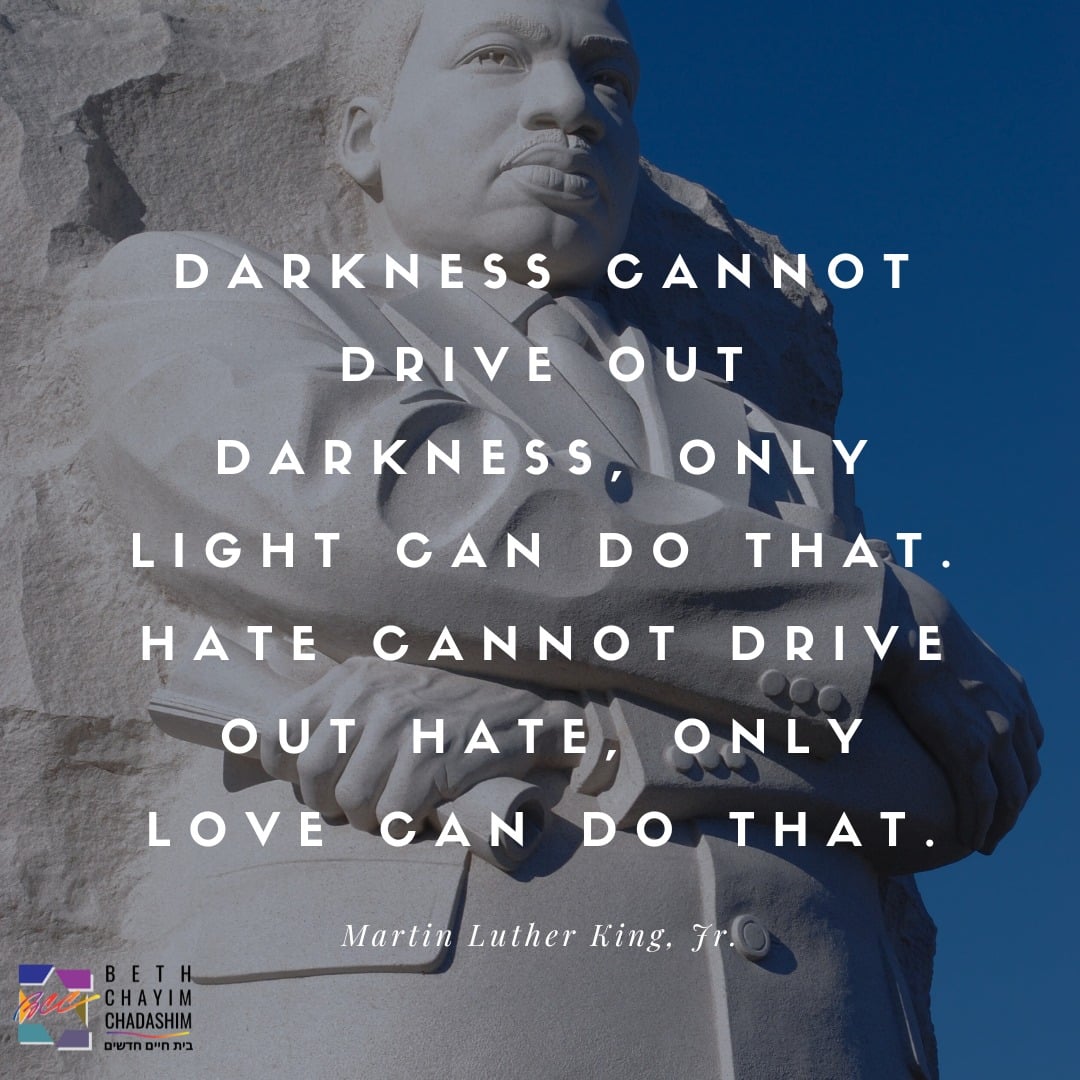 Today we honor the memory and the legacy of the Reverend Dr. Martin Luther King, Jr. How will you honor Dr. King's legacy today?

#BCC #BethChayimChadashim #MLK #MLKDay #LGBT #LGBTQ #LGBTQIA #GayJews #LesbianJews #TransJews #QueerJews