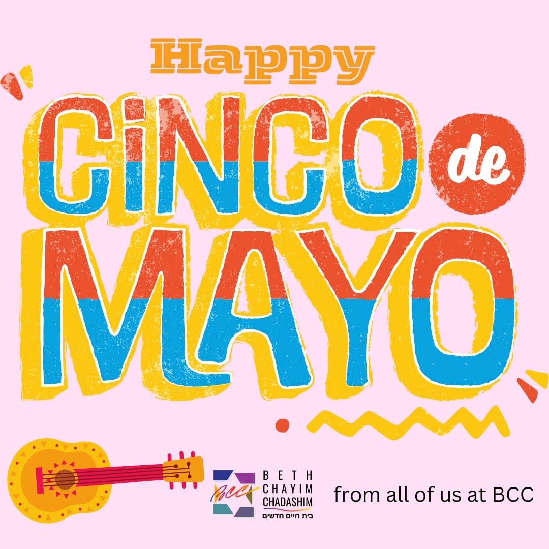 Happy Cinco de Mayo from all of us at BCC!

#BCC #BethChayimChadashim #LGBT #LGBTQ #LGBTQIA #GayJews #LesbianJews #TransJews #QueerJews #JewishLA #LosAngeles #CincoDeMayo