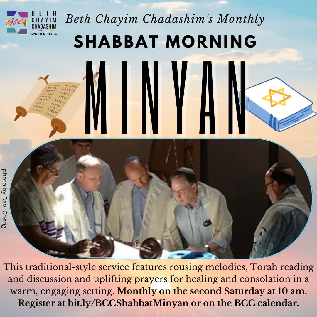 🌅 Shabbat Morning Minyan 🌅
Saturday, May 9, 10 am

BCC's Monthly Shabbat Morning Minyan continues in a most nontraditional way—hybrid in person and by Zoom. All BCC members and friends are invited to join in this service, which features rousing melodies, Torah reading, and uplifting prayers for healing and consolation in a warm, welcoming setting.

If you plan to attend on Zoom, you can find the link on the calendar at bcc-la.org.

#BCC #BethChayimChadashim #ShabbatMorningMinyan #Minyan #LGBT #LGBTQ #LGBTQIA #GayJews #LesbianJews #TransJews #QueerJews #JewishLA #LosAngeles